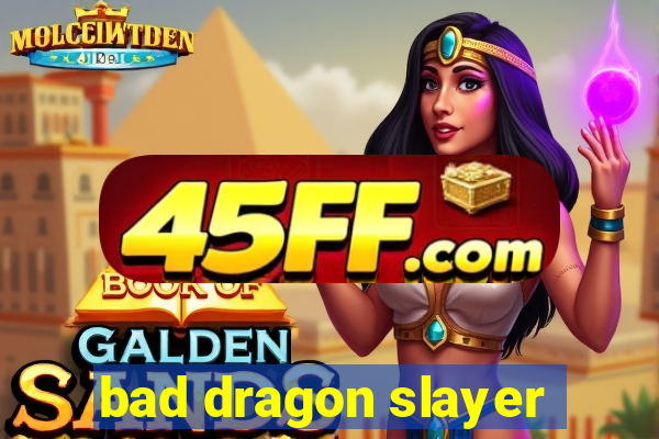 bad dragon slayer
